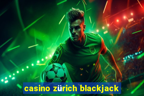 casino zürich blackjack