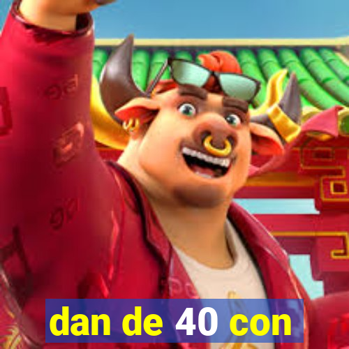 dan de 40 con