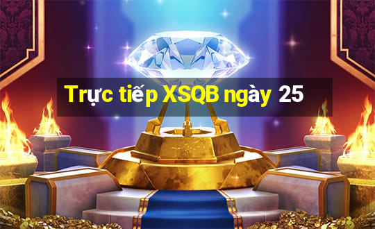 Trực tiếp XSQB ngày 25