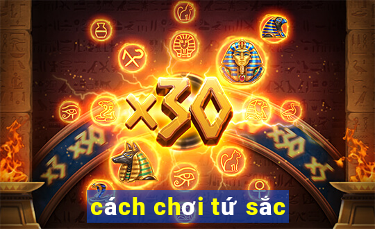 cách chơi tứ sắc