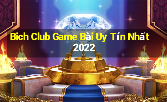 Bich Club Game Bài Uy Tín Nhất 2022