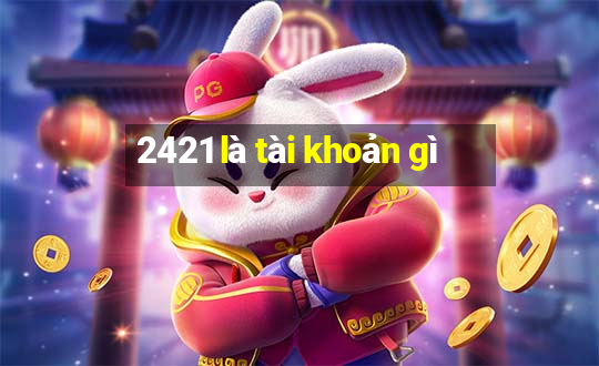 2421 là tài khoản gì