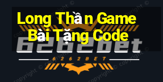 Long Thần Game Bài Tặng Code