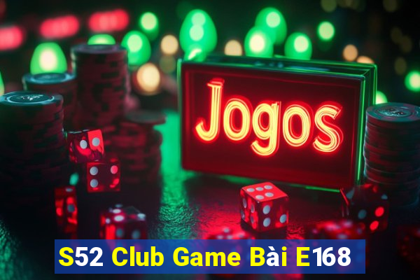 S52 Club Game Bài E168