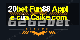 20bet Fun88 Apple của Caike.com