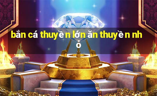 bắn cá thuyền lớn ăn thuyền nhỏ