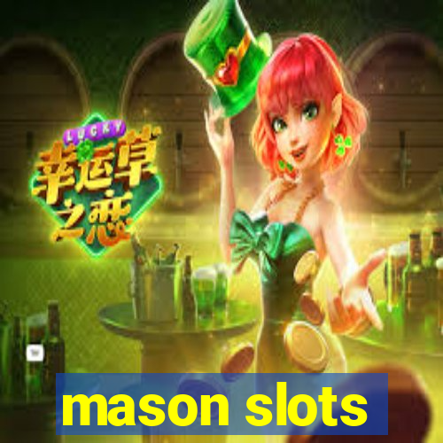 mason slots