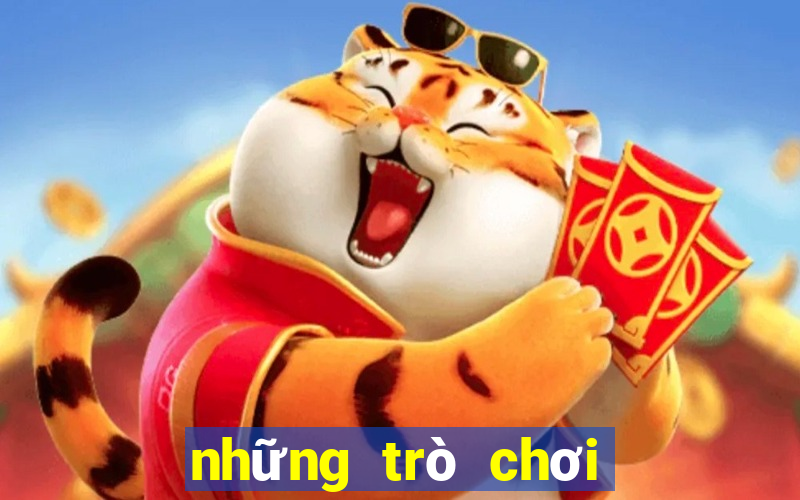 những trò chơi hay nhất