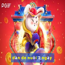 dàn de nuôi 2 ngày