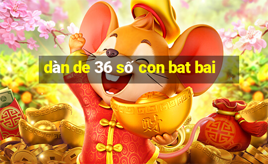 dàn de 36 số con bat bai