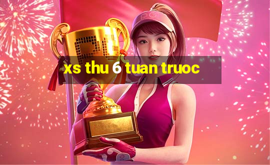 xs thu 6 tuan truoc