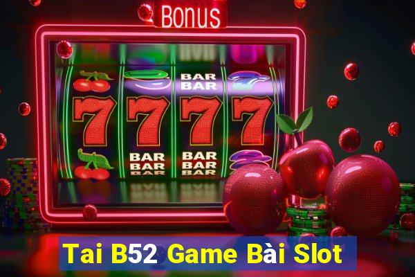 Tai B52 Game Bài Slot