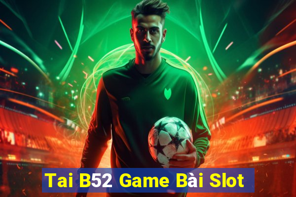 Tai B52 Game Bài Slot