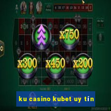 ku casino kubet uy tín