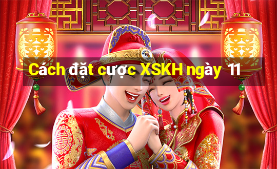 Cách đặt cược XSKH ngày 11