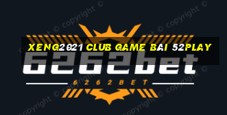 Xeng2021 Club Game Bài 52Play