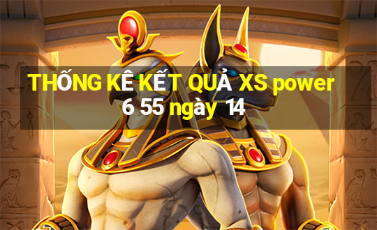 THỐNG KÊ KẾT QUẢ XS power 6 55 ngày 14