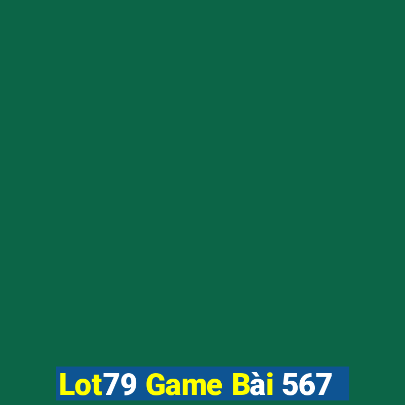 Lot79 Game Bài 567