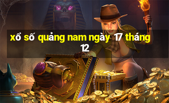 xổ số quảng nam ngày 17 tháng 12