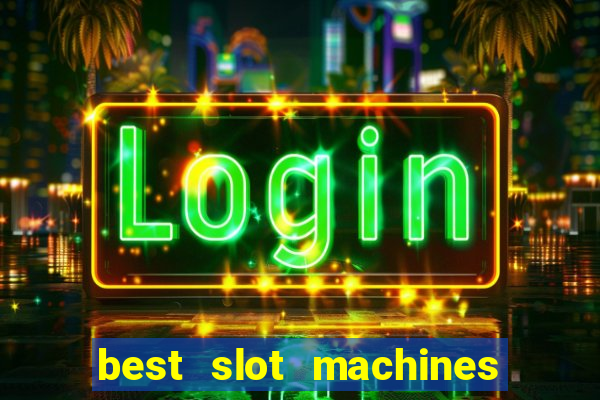 best slot machines to play