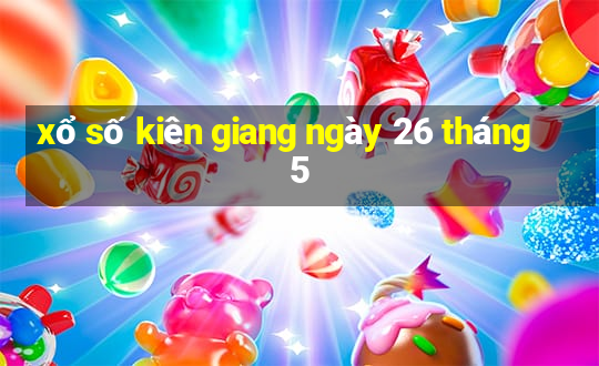 xổ số kiên giang ngày 26 tháng 5