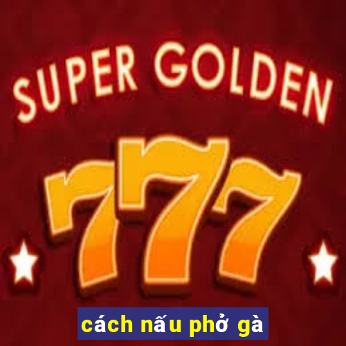 cách nấu phở gà