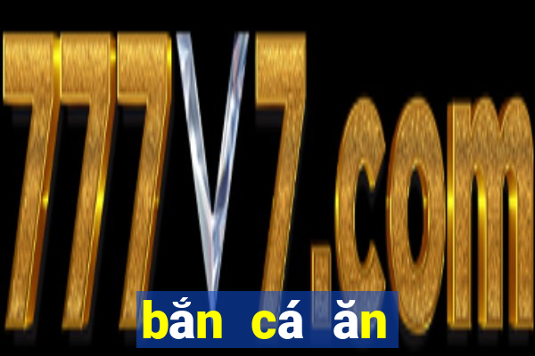 bắn cá ăn tiền online