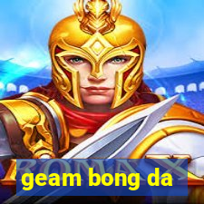 geam bong da