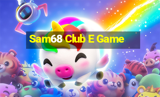 Sam68 Club E Game