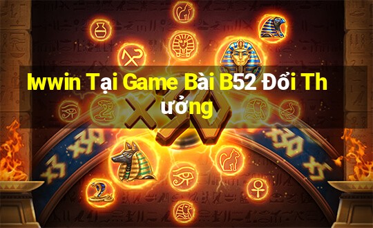 Iwwin Tại Game Bài B52 Đổi Thưởng