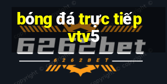 bóng đá trực tiếp vtv5