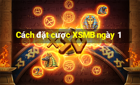 Cách đặt cược XSMB ngày 1