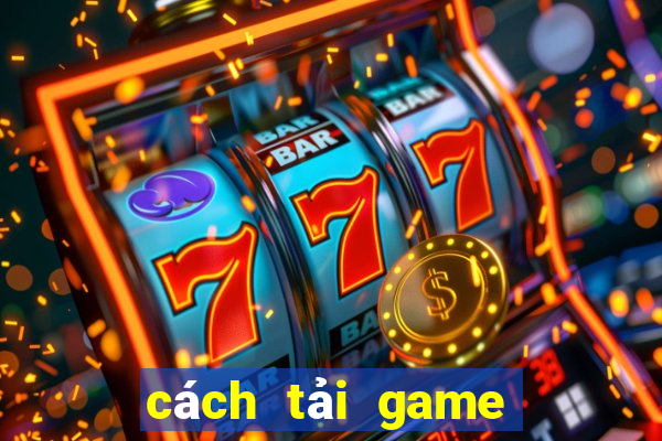 cách tải game đổi thưởng