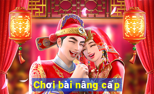 Chơi bài nâng cấp