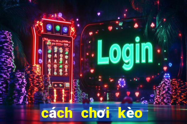 cách chơi kèo bóng đá