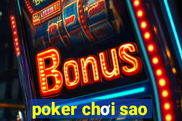 poker chơi sao