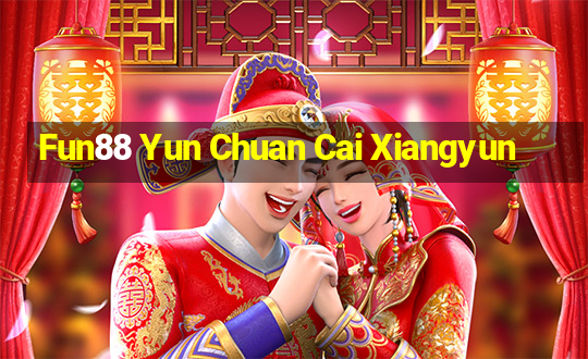 Fun88 Yun Chuan Cai Xiangyun