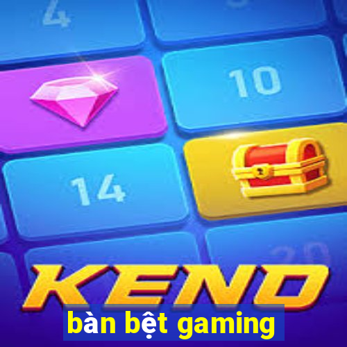 bàn bệt gaming