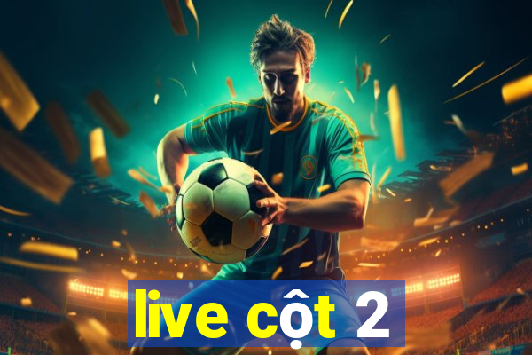 live cột 2