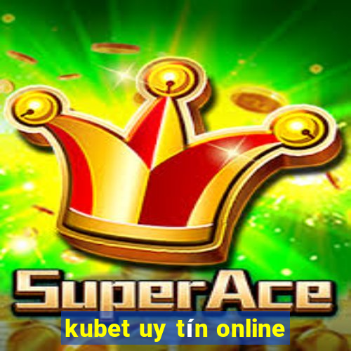 kubet uy tín online