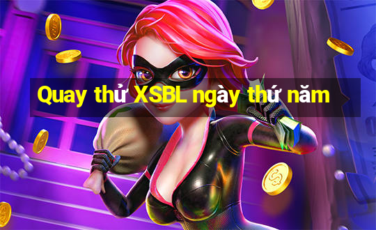 Quay thử XSBL ngày thứ năm