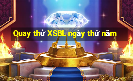 Quay thử XSBL ngày thứ năm