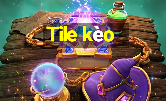 Tile kèo