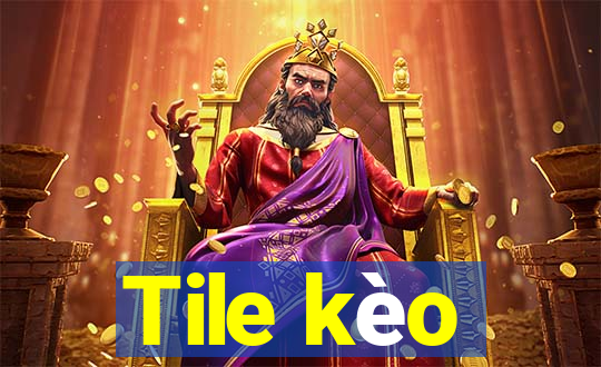 Tile kèo