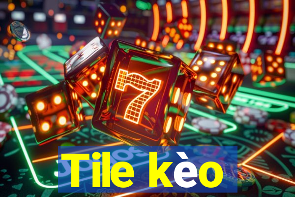 Tile kèo