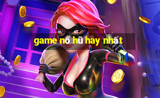 game nổ hũ hay nhất