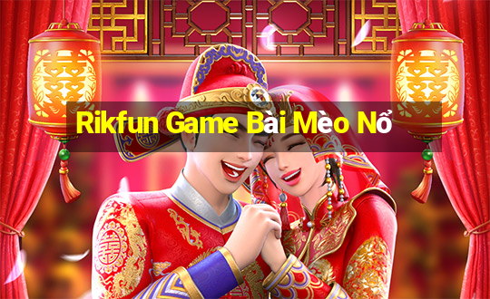 Rikfun Game Bài Mèo Nổ