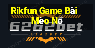 Rikfun Game Bài Mèo Nổ