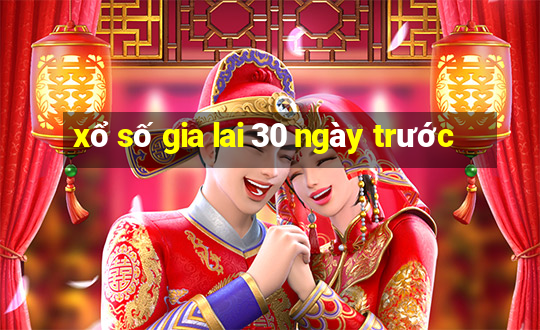 xổ số gia lai 30 ngày trước