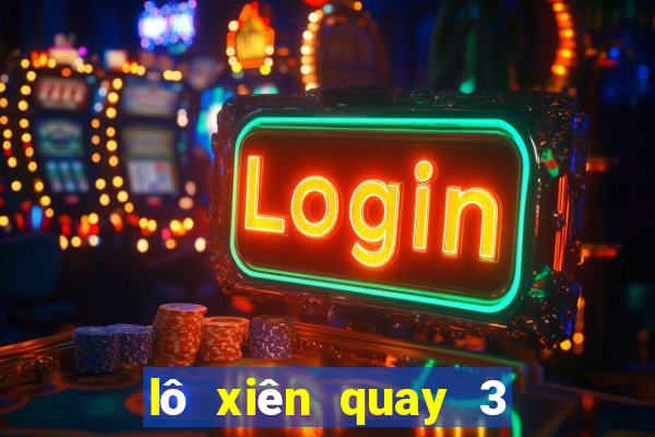 lô xiên quay 3 an bao nhiêu